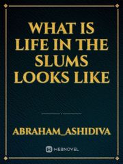 What is life in the slums looks like Book