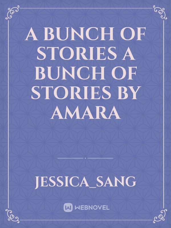 A bunch of stories 




a bunch of stories 

by Amara