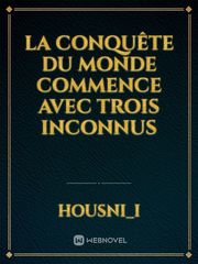 LA CONQUÊTE DU MONDE COMMENCE AVEC TROIS INCONNUS Book