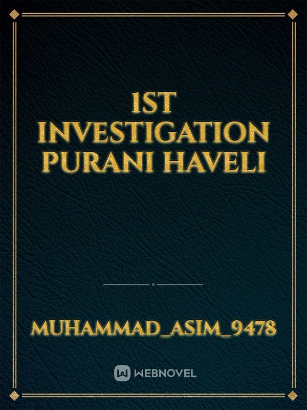 1st investigation purani haveli