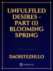 Unfulfiled Desires - Part (1) Blooming Spring Book