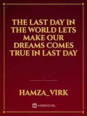 The last day in the world lets make our dreams comes true in last day Book