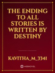 The ending to all stories is written by destiny Book