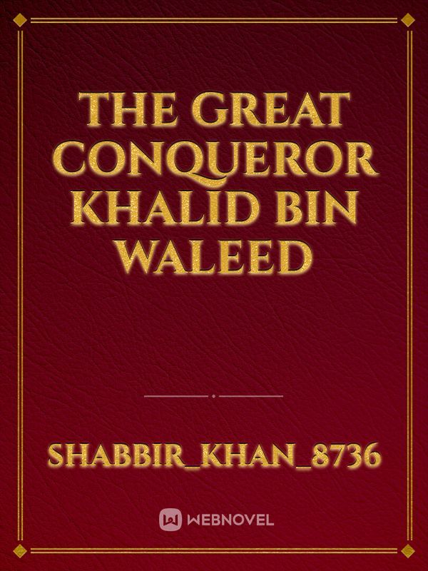 The Great Conqueror Khalid Bin Waleed