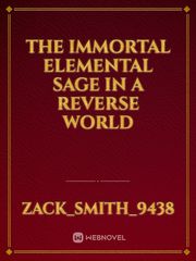 The Immortal Elemental Sage in a reverse world Book