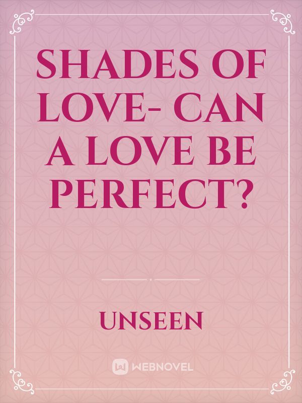 Shades of love- can a love be perfect?