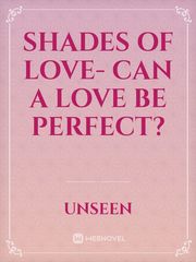 Shades of love- can a love be perfect? Book