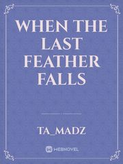 When the last feather falls Book