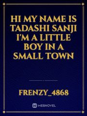 hi my name is tadashi sanji I'm a little boy in a small town Book
