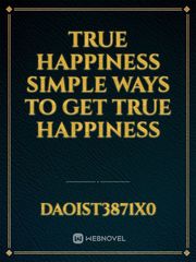 True Happiness simple ways to get true happiness Book