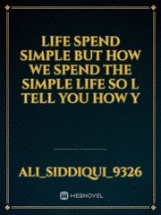 Life spend simple but how we spend the simple life so l tell you how y Book