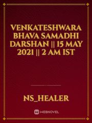VENKATESHWARA BHAVA SAMADHI DARSHAN || 15 MAY 2021 || 2 AM IST Book