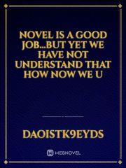 Novel is a good job...but yet we have not understand that how now we u Book