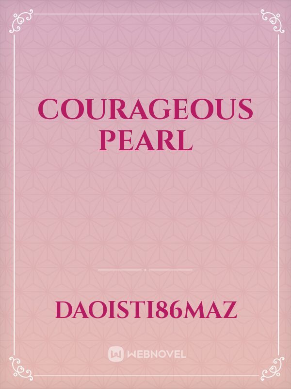 Courageous pearl