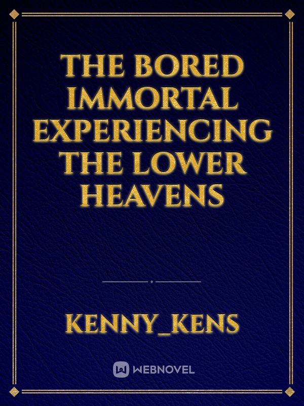 The bored immortal experiencing the lower heavens