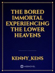 The bored immortal experiencing the lower heavens Book