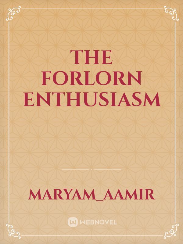 The forlorn enthusiasm
