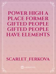 power High
a place former Gifted people gifted people have elements Book