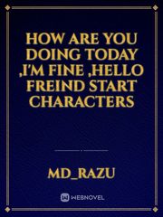 how  are you doing today ,i'm fine ,Hello freind start characters Book