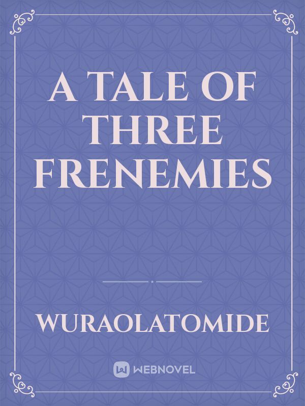 A tale of three frenemies
