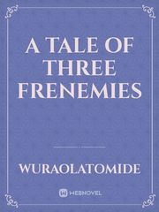 A tale of three frenemies Book