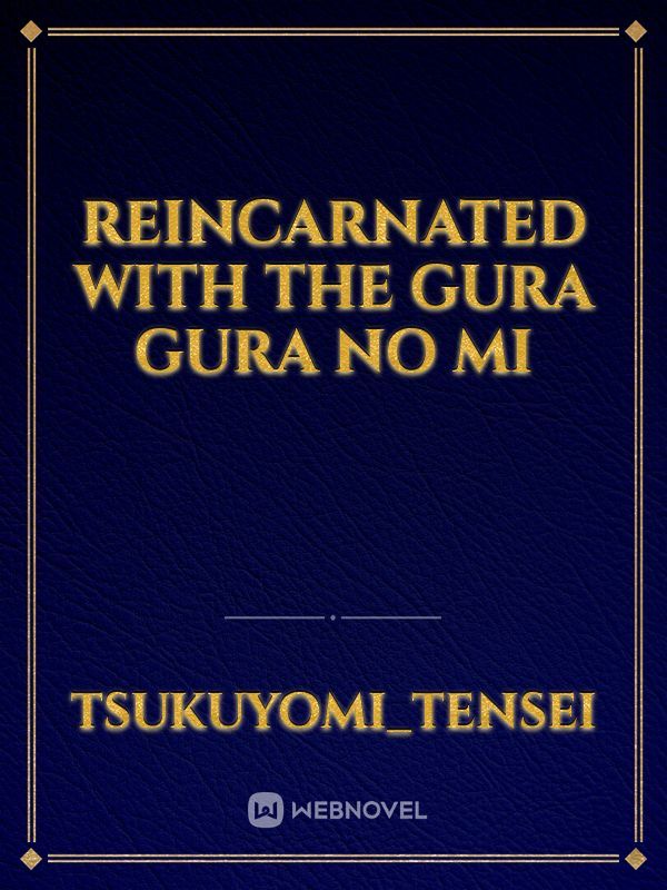 Reincarnated with the Gura Gura no mi