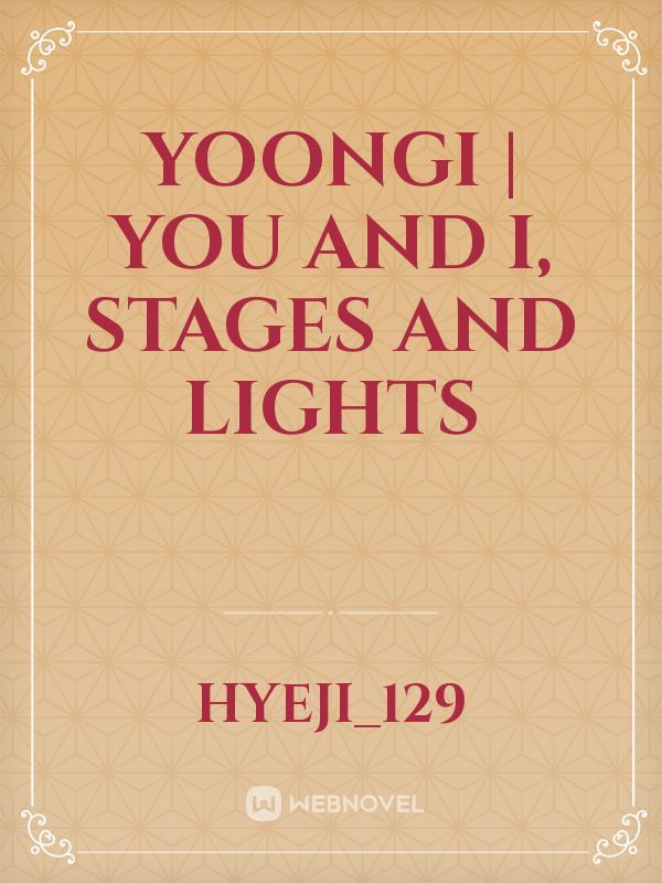 YOONGI | YOU AND I, STAGES AND LIGHTS