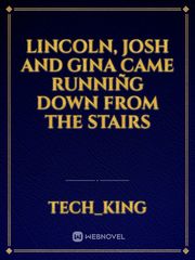 Lincoln, Josh and Gina came runniñg down from the stairs Book