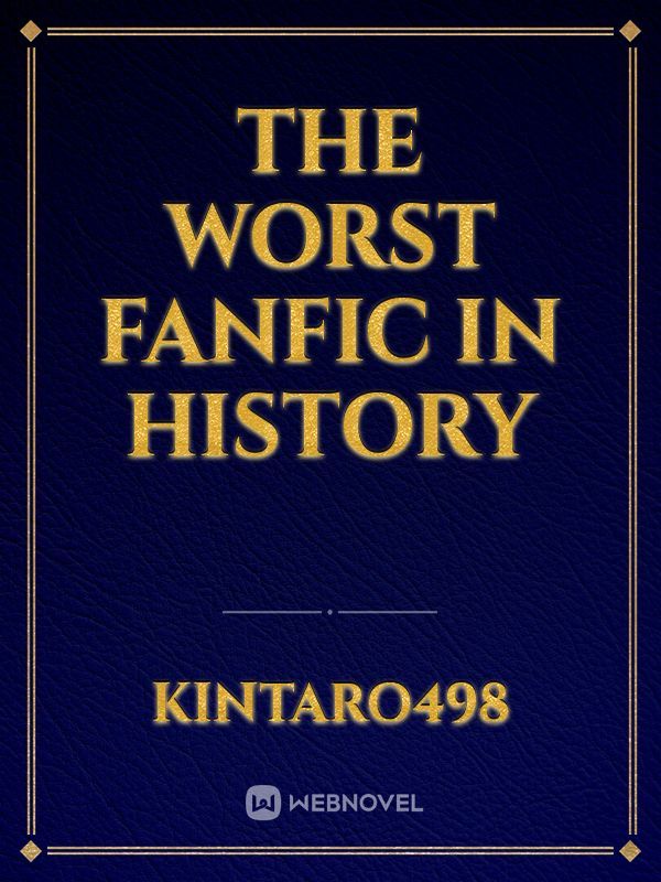 The Worst Fanfic in History