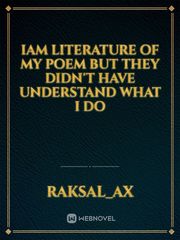 iam literature of my poem but they didn't have understand what I do Book