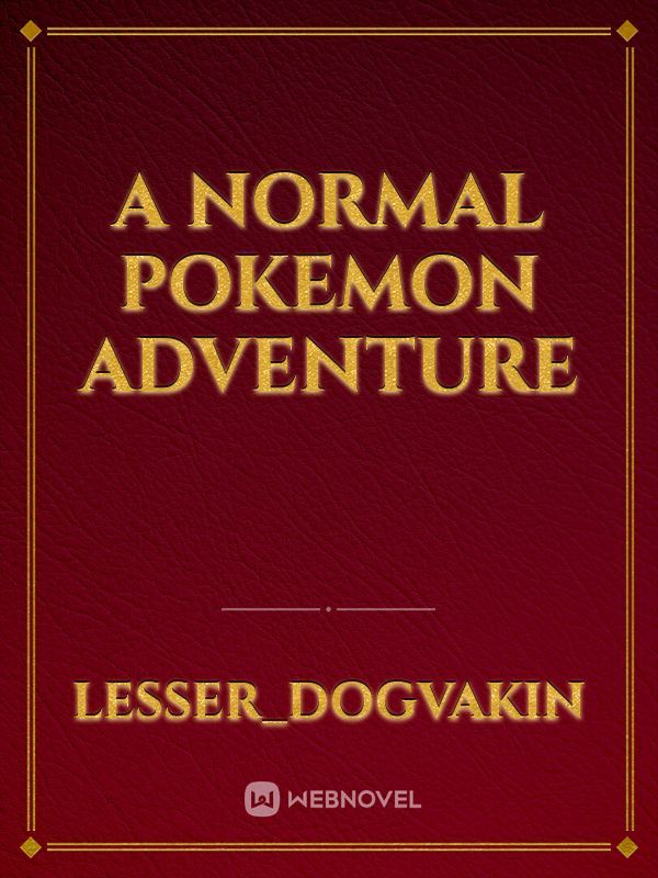 A Normal Pokemon Adventure
