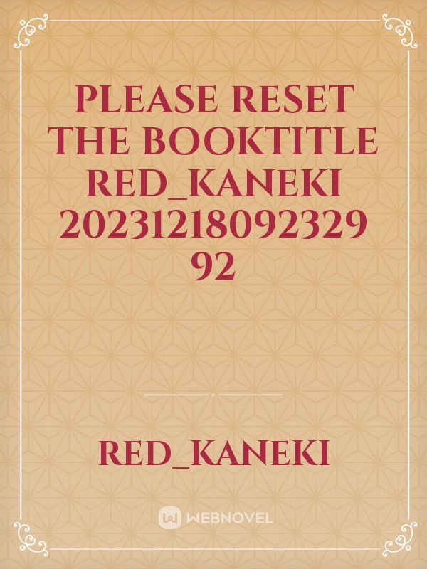 please reset the booktitle Red_Kaneki 20231218092329 92