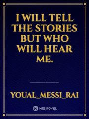 I will tell the stories but who will hear me. Book