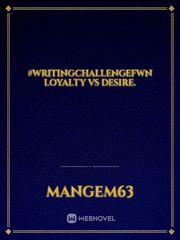 #writingchallengefwn 

Loyalty vs Desire. Book