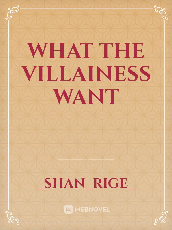 What the Villainess want