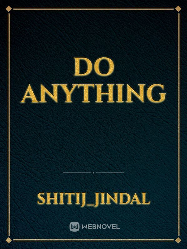 Do anything