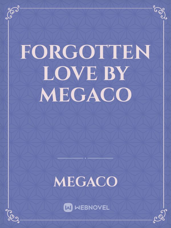 FORGOTTEN LOVE by MEGACO Book