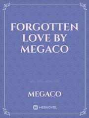 FORGOTTEN LOVE by MEGACO Book