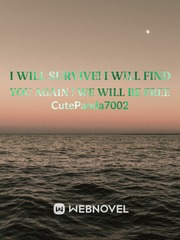 I WILL survive! I WILL find you again ! WE WILL be free Book