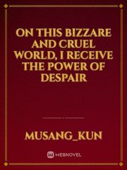 On This Bizzare And Cruel World, I Receive The Power Of Despair Book