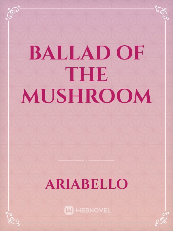 Ballad of the Mushroom