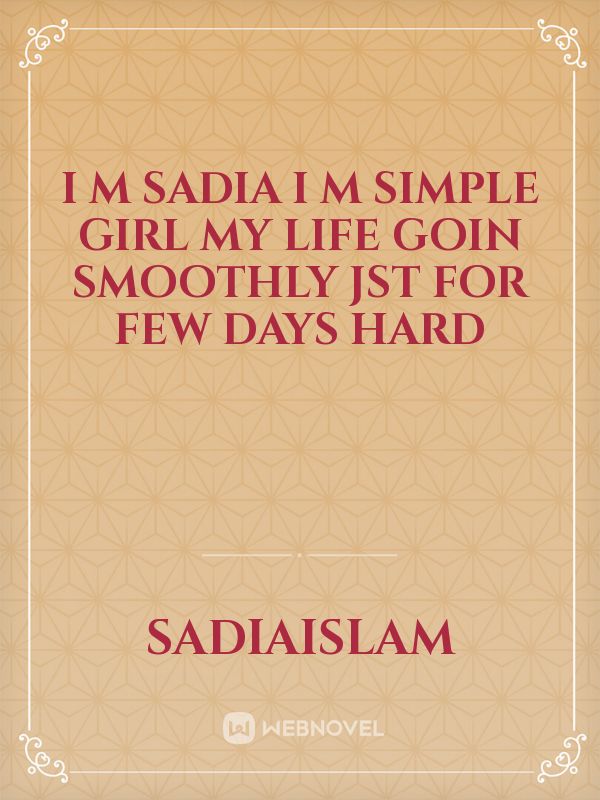 I m sadia I m simple girl my life goin smoothly jst for few days hard Book