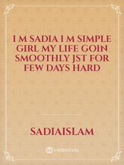 I m sadia I m simple girl my life goin smoothly jst for few days hard Book