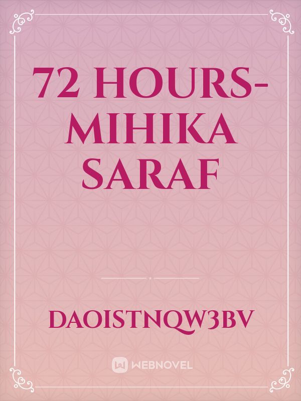 72 Hours- Mihika Saraf