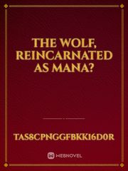 The Wolf, reincarnated as Mana? Book