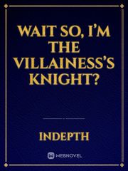 Wait so, I’m the villainess’s knight? Book