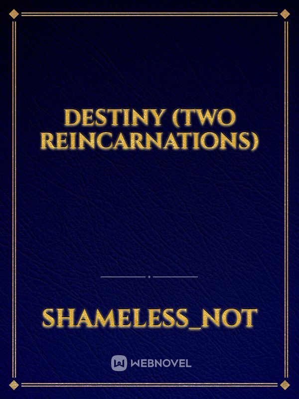 Destiny
 (Two Reincarnations)