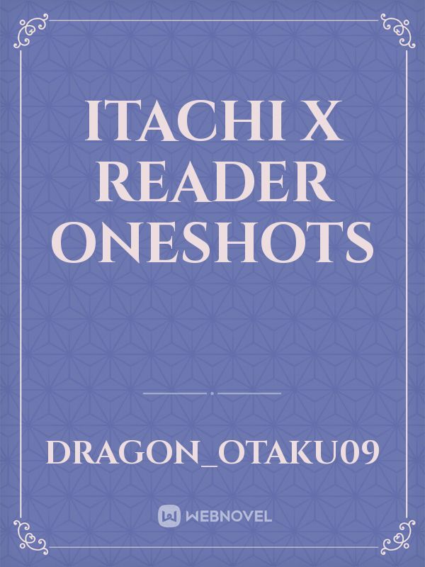 Itachi x Reader Oneshots