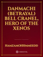 Danmachi (Betrayal) Bell Cranel, Hero of the Xenos Book