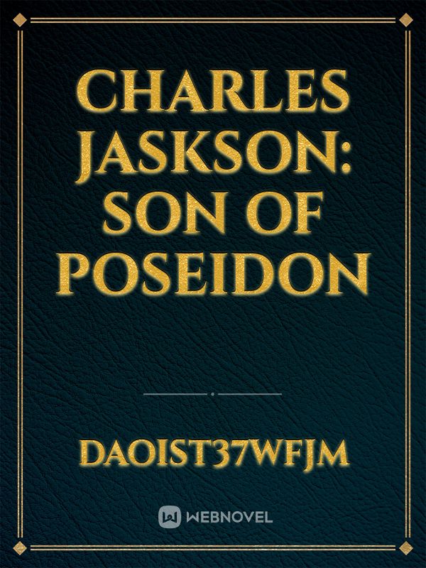 CHARLES JASKSON:
SON OF POSEIDON